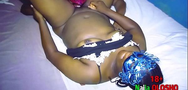  Naija Olosho Pussy Eating, Licking, Sucking and Jerking Orgasm Scenes